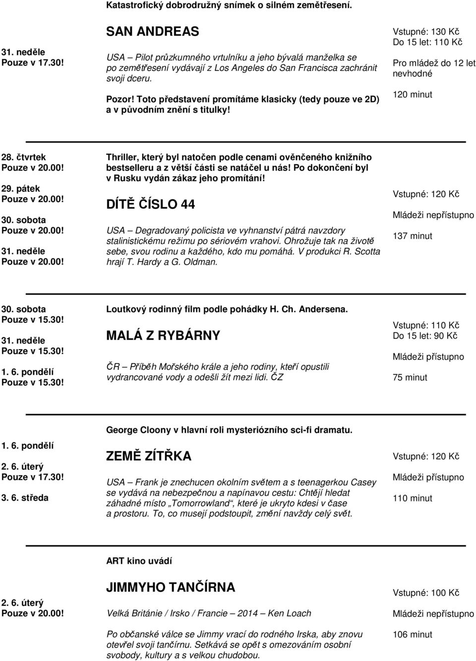 Toto představení promítáme klasicky (tedy pouze ve 2D) a v původním znění s titulky! 28. čtvrtek 29. pátek 30. sobota 31.