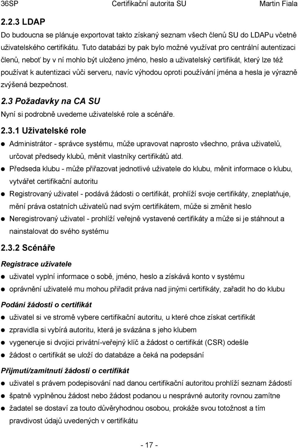 navíc výhodou oproti používání jména a hesla je výrazně zvýšená bezpečnost. 2.3 