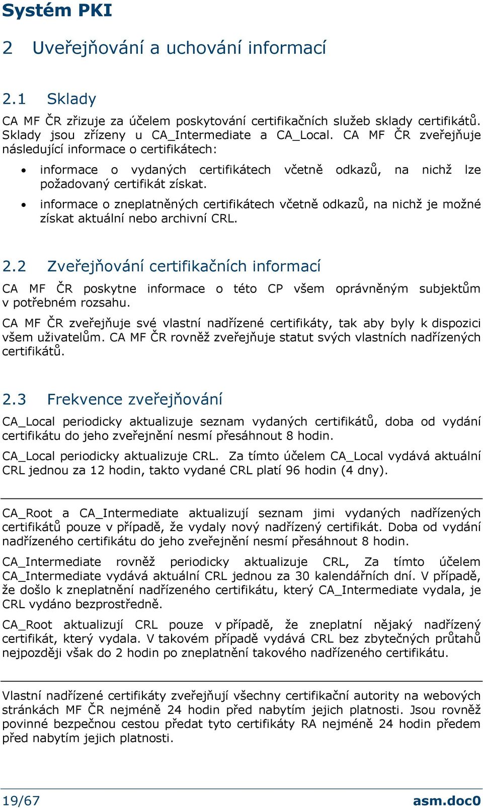 informace o zneplatněných certifikátech včetně odkazů, na nichž je možné získat aktuální nebo archivní CRL. 2.