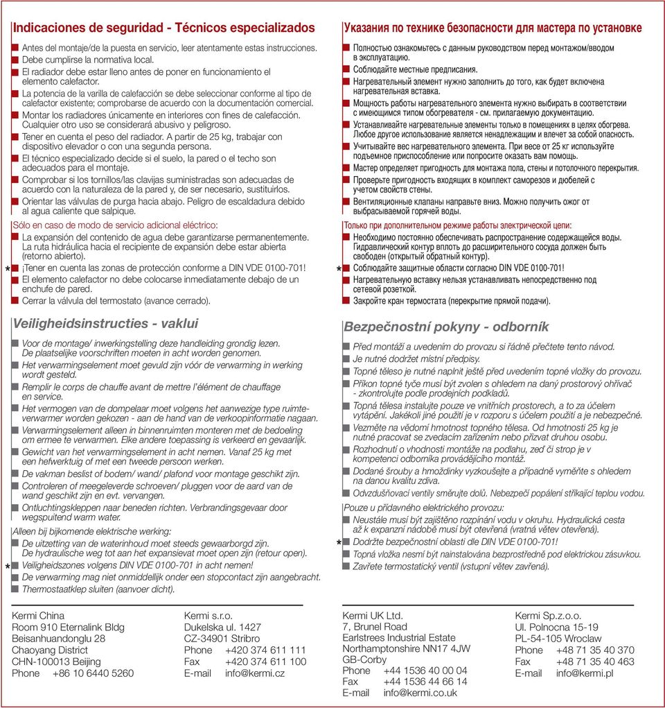 La potencia de la varilla de calefacción se debe seleccionar conforme al tipo de calefactor existente; comprobarse de acuerdo con la documentación comercial.