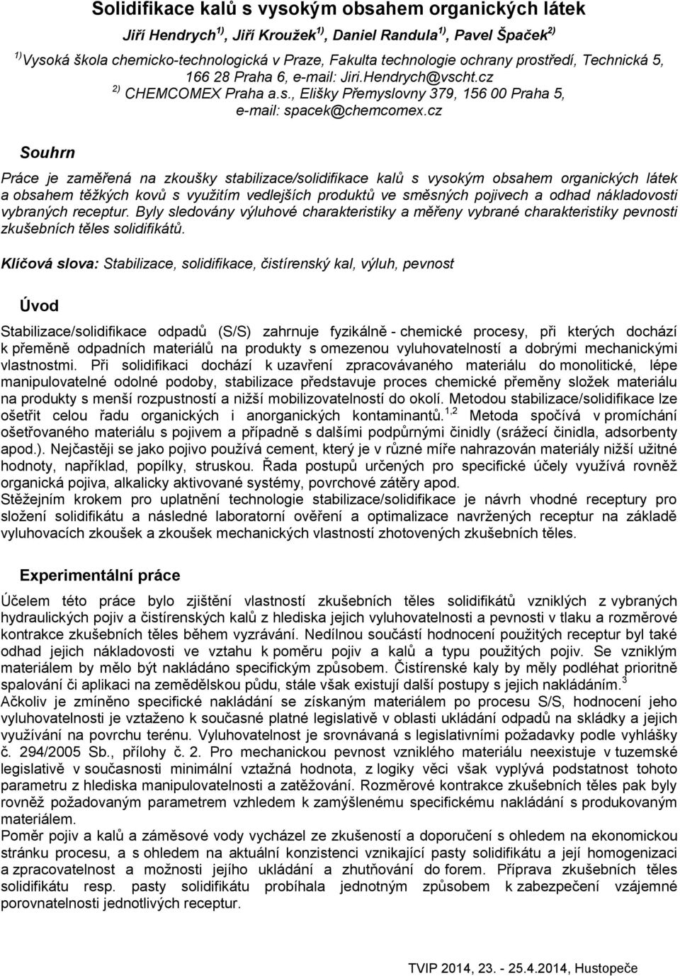 cz Souhrn Práce je zaměřená na zkoušky stabilizace/solidifikace kalů s vysokým obsahem organických látek a obsahem těžkých kovů s využitím vedlejších produktů ve směsných pojivech a odhad