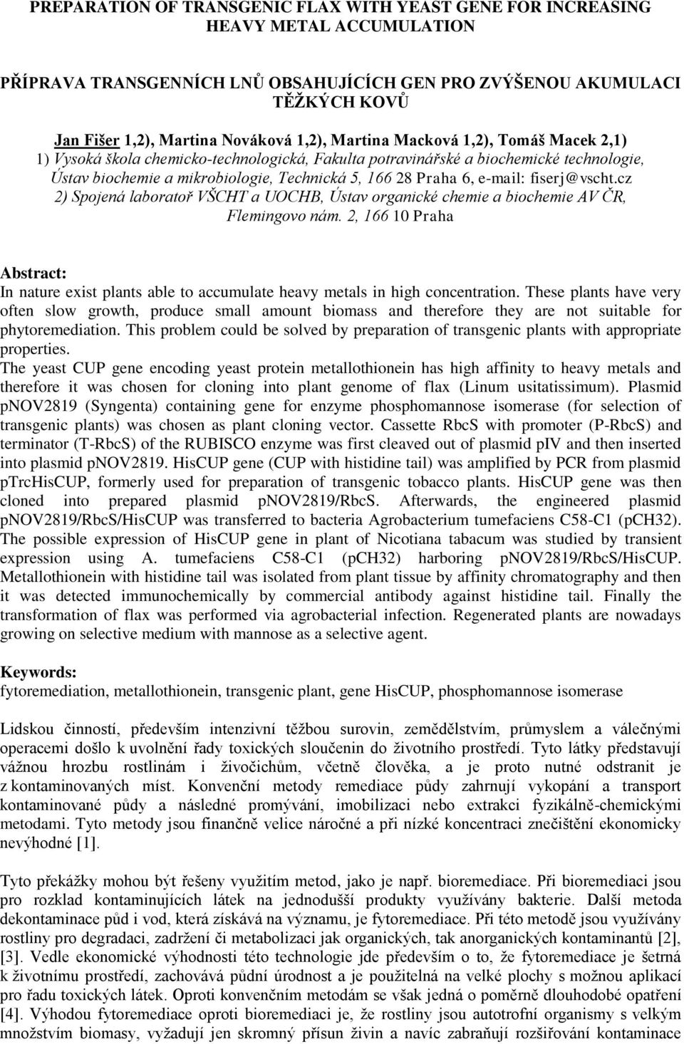 e-mail: fiserj@vscht.cz 2) Spojená laboratoř VŠCHT a UOCHB, Ústav organické chemie a biochemie AV ČR, Flemingovo nám.
