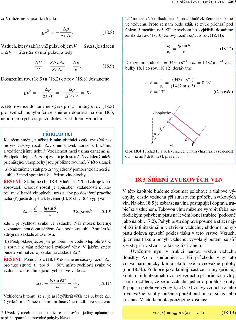 Proto se nám bude zdát, že zuk přichází pod úhlem θ menším než 90. Abychom ho yjádřili, dosadíme za t do ro. (18.10) časoýrozdíl l 0 / z ro. (18.11): l 0 = l 0 sin θ. (18.12) V V = S t S t =. (18.9) Dosazením hodnot = 343 m s 1 a = 1 482 m s 1 ztabulky 18.