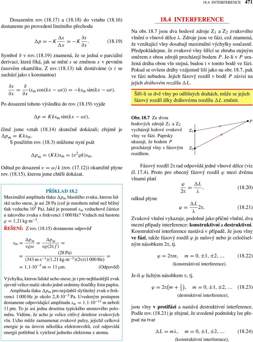 4 INTERFERENCE Na obr. 18.7 jsou da bodoé zdroje Z 1 az 2 zukoého lnění o lnoé délce λ. Zdroje jsou e fázi, což znamená, že znikající lny dosahují maximální ýchylky současně.