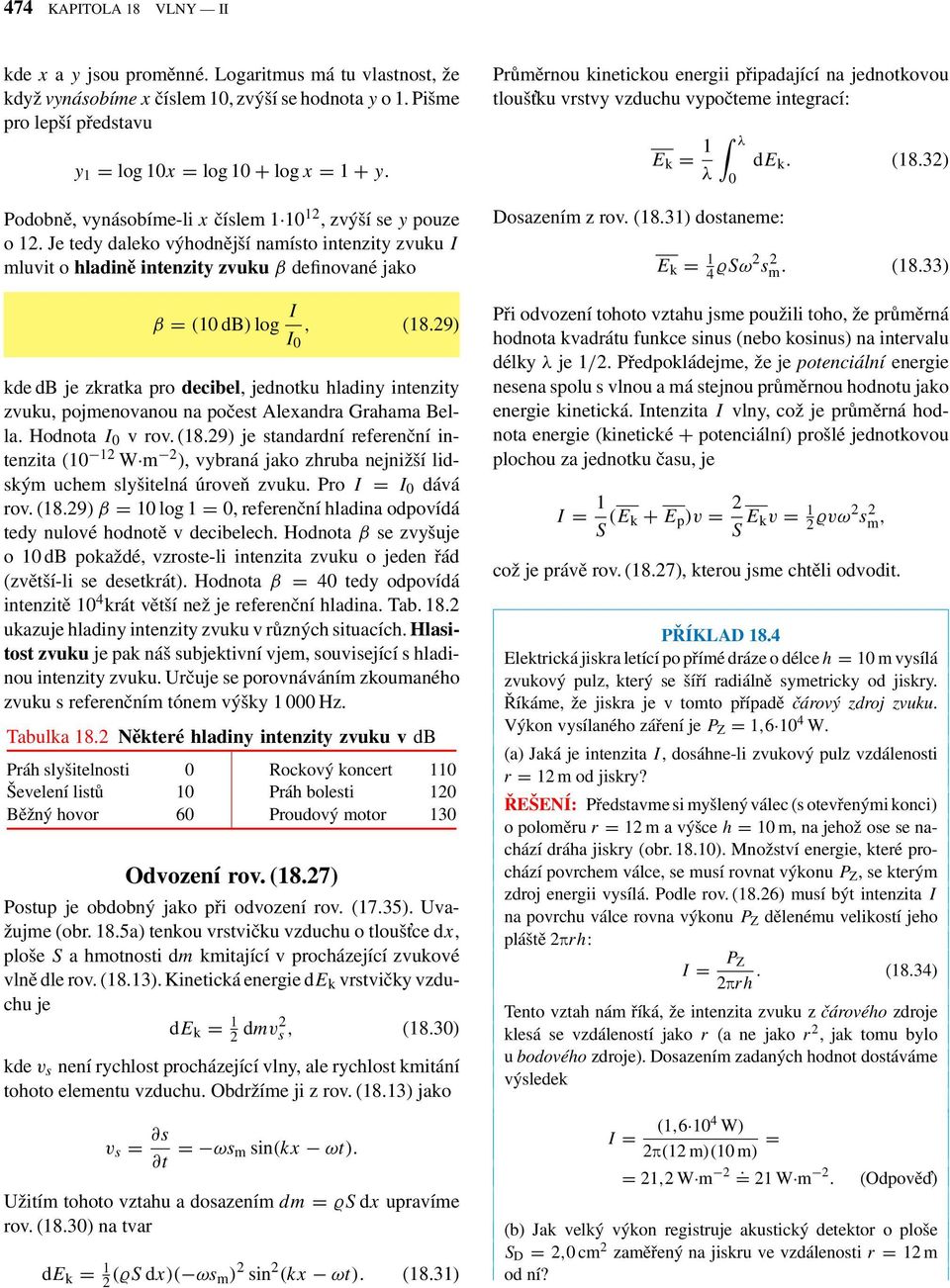 29) kde db je zkratka pro decibel, jednotku hladiny intenzity zuku, pojmenoanou na počest Alexandra Grahama Bella. Hodnota I 0 ro. (18.