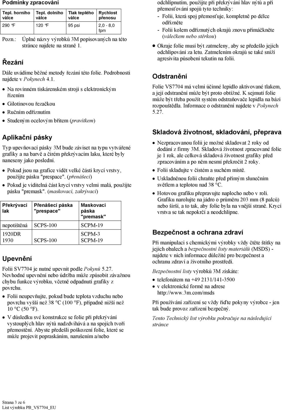 Dále uvádíme běžné metody řezání této folie. Podrobnosti najdete v Pokynech 4.1.