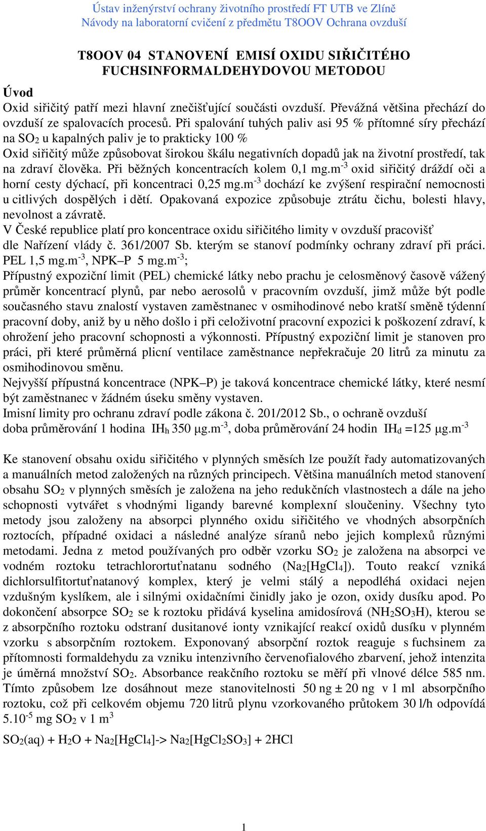 na zdraví člověka. Při běžných koncentracích kolem 0,1 mg.m -3 oxid siřičitý dráždí oči a horní cesty dýchací, při koncentraci 0,25 mg.