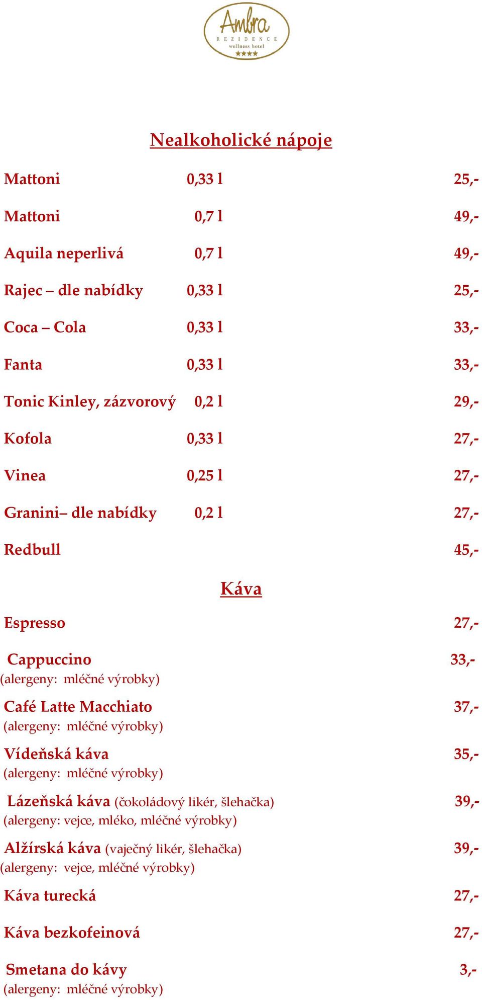 Latte Macchiato 37,- (alergeny: mléčné výrobky) Vídeňská káva 35,- (alergeny: mléčné výrobky) Lázeňská káva (čokoládový likér, šlehačka) 39,- (alergeny: vejce, mléko,