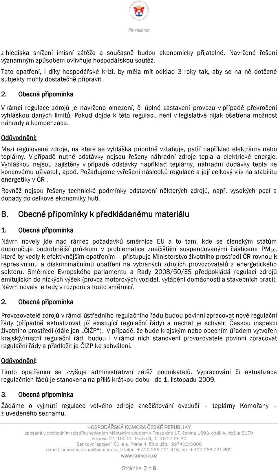 Obecná připomínka V rámci regulace zdrojů je navrženo omezení, či úplné zastavení provozů v případě překročení vyhláškou daných limitů.