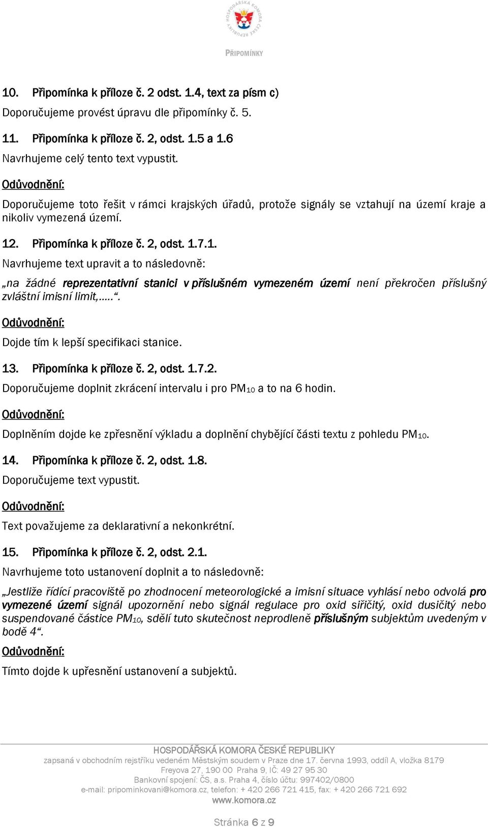 . Připomínka k příloze č. 2, odst. 1.7.1. Navrhujeme text upravit a to následovně: na žádné reprezentativní stanici v příslušném vymezeném území není překročen příslušný zvláštní imisní limit,.