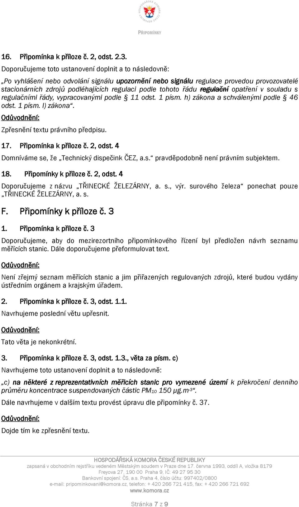 tohoto řádu regulační opatření v souladu s regulačními řády, vypracovanými podle 11 odst. 1 písm. h) zákona a schválenými podle 46 odst. 1 písm. l) zákona. Zpřesnění textu právního předpisu. 17.