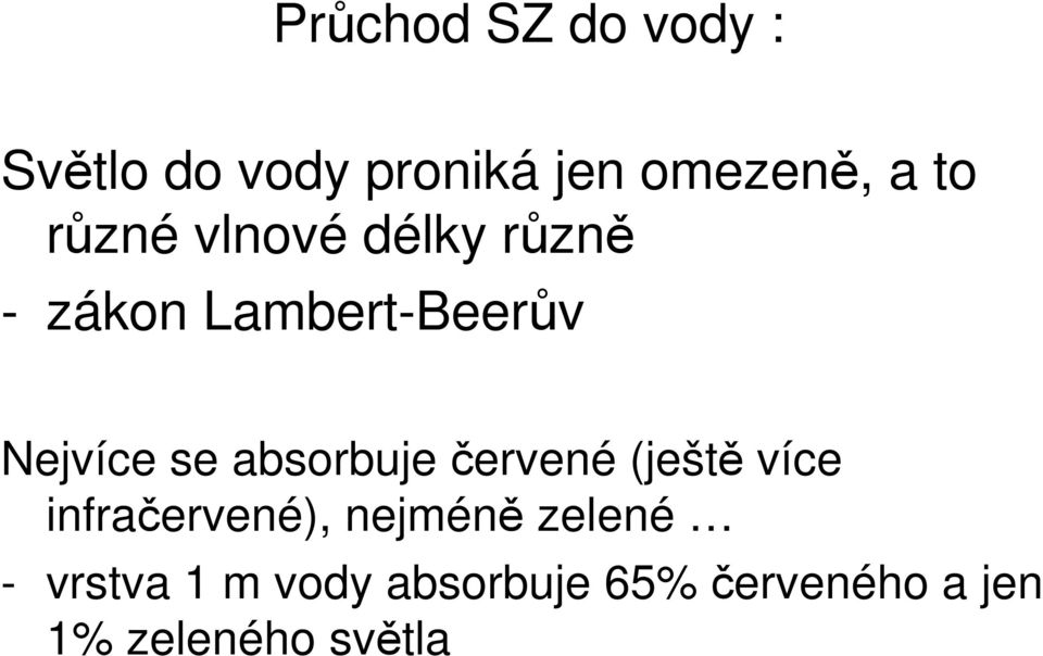absorbuje červené (ještě více infračervené), nejméně zelené -