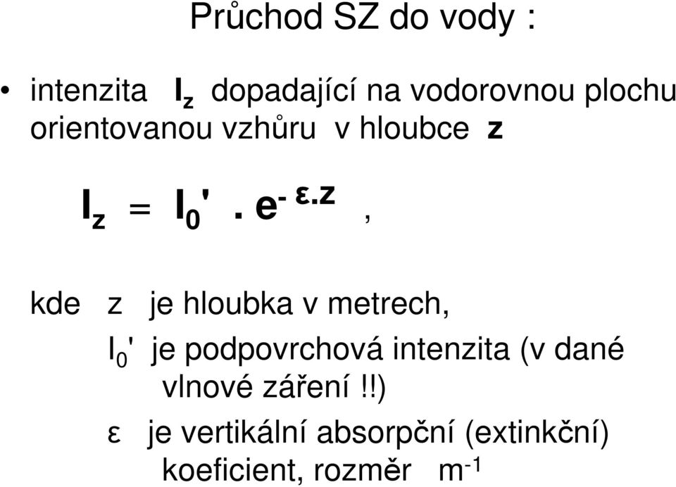 z, kde z je hloubka v metrech, I 0 ' je podpovrchová intenzita (v