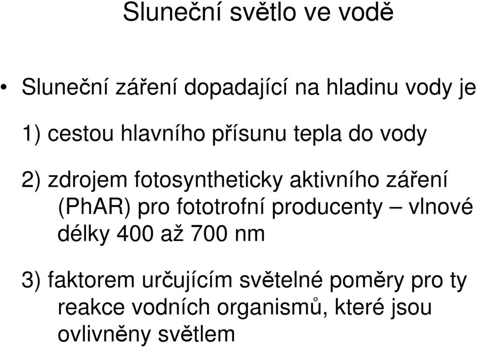 záření (PhAR) pro fototrofní producenty vlnové délky 400 až 700 nm 3) faktorem