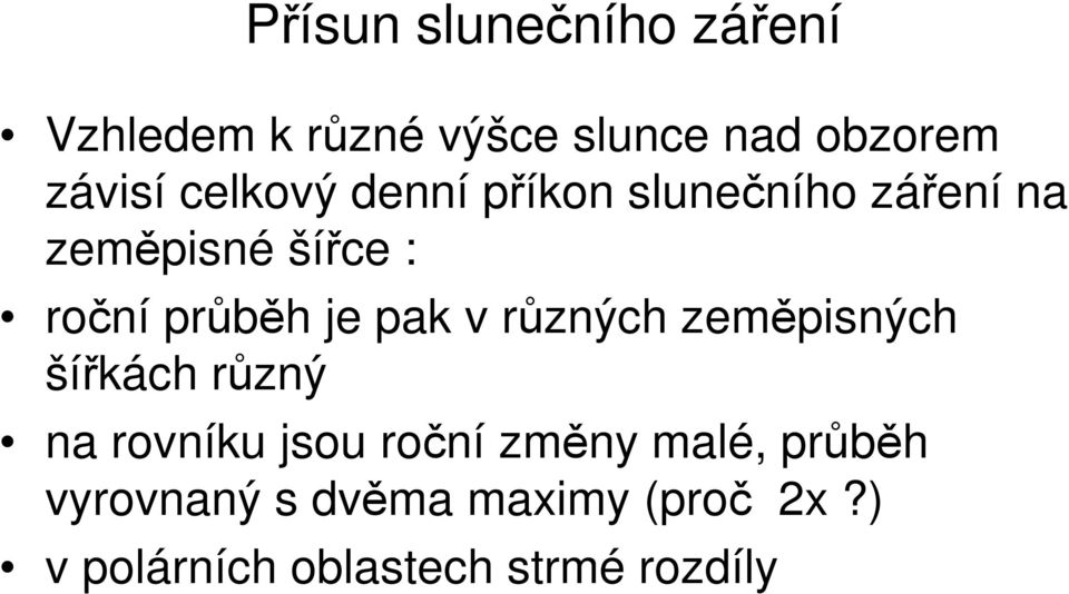 pak v různých zeměpisných šířkách různý na rovníku jsou roční změny malé,