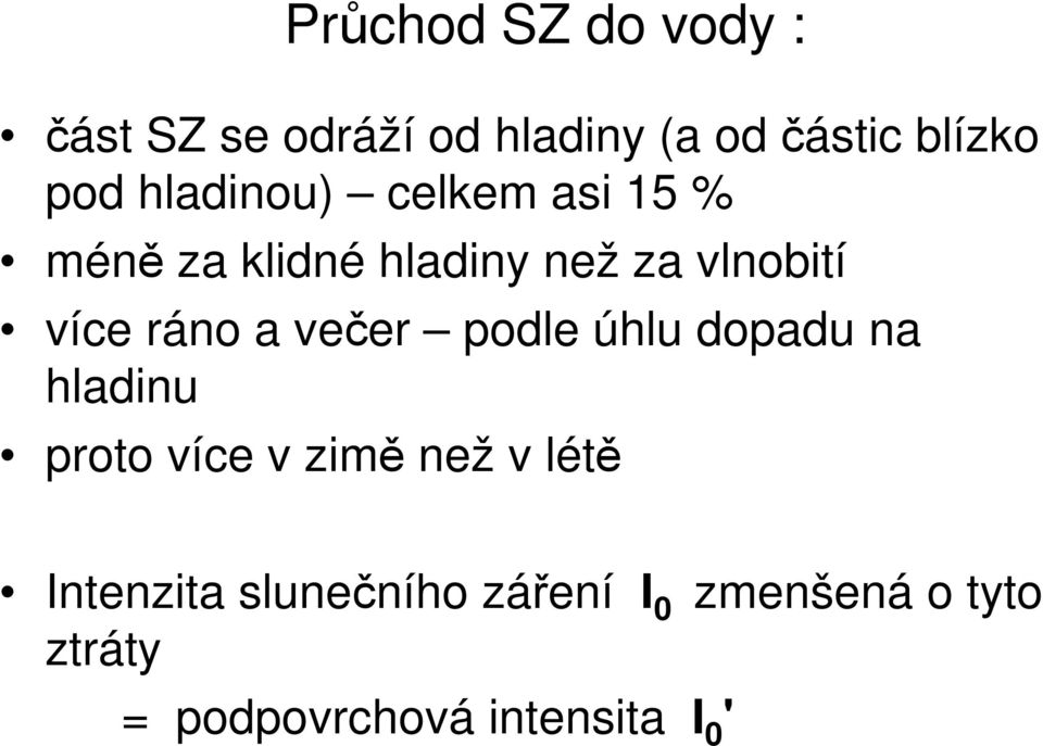 a večer podle úhlu dopadu na hladinu proto více v zimě než v létě