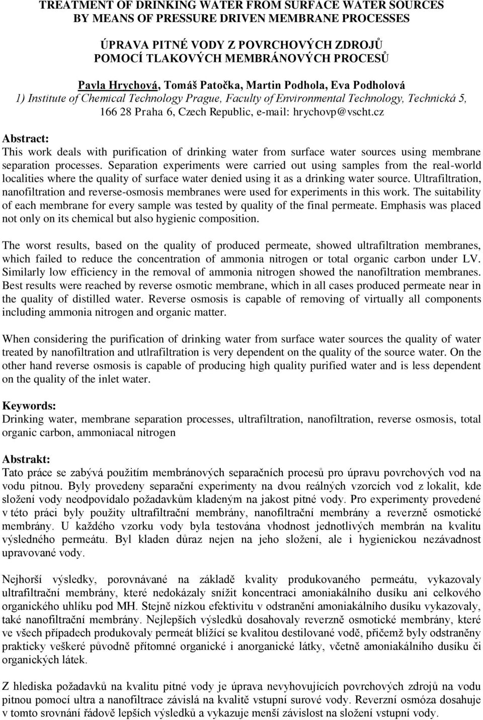 cz Abstract: This work deals with purification of drinking water from surface water sources using membrane separation processes.