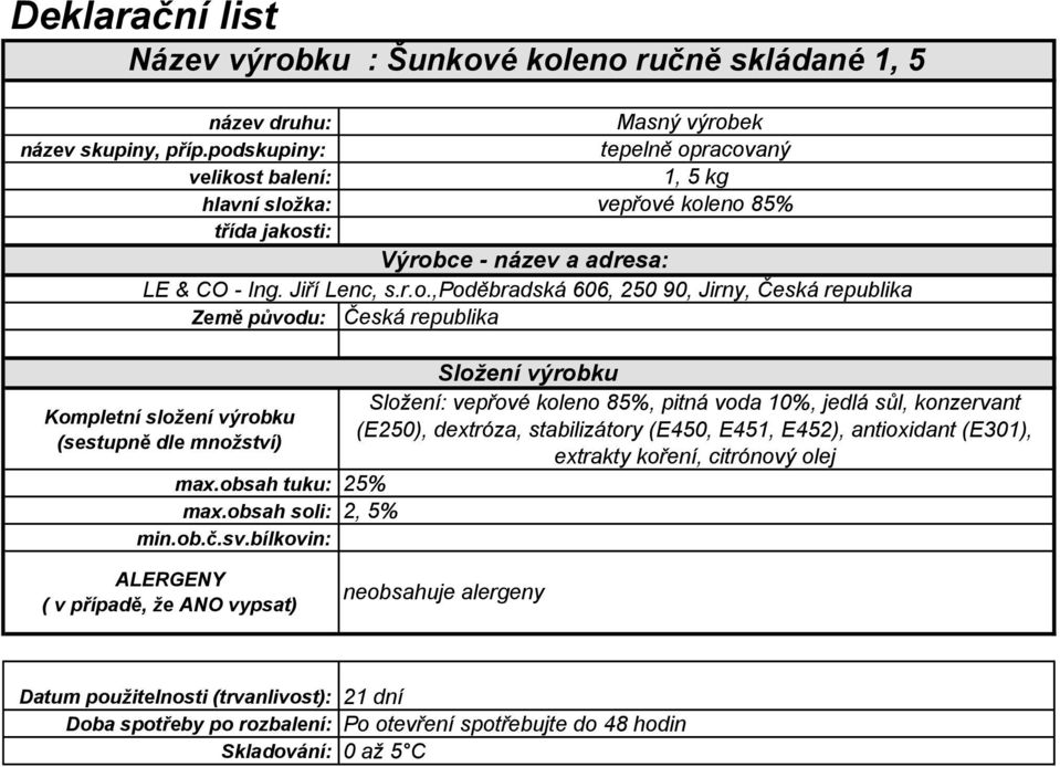 10%, jedlá sůl, konzervant (E250), dextróza, stabilizátory (E450,