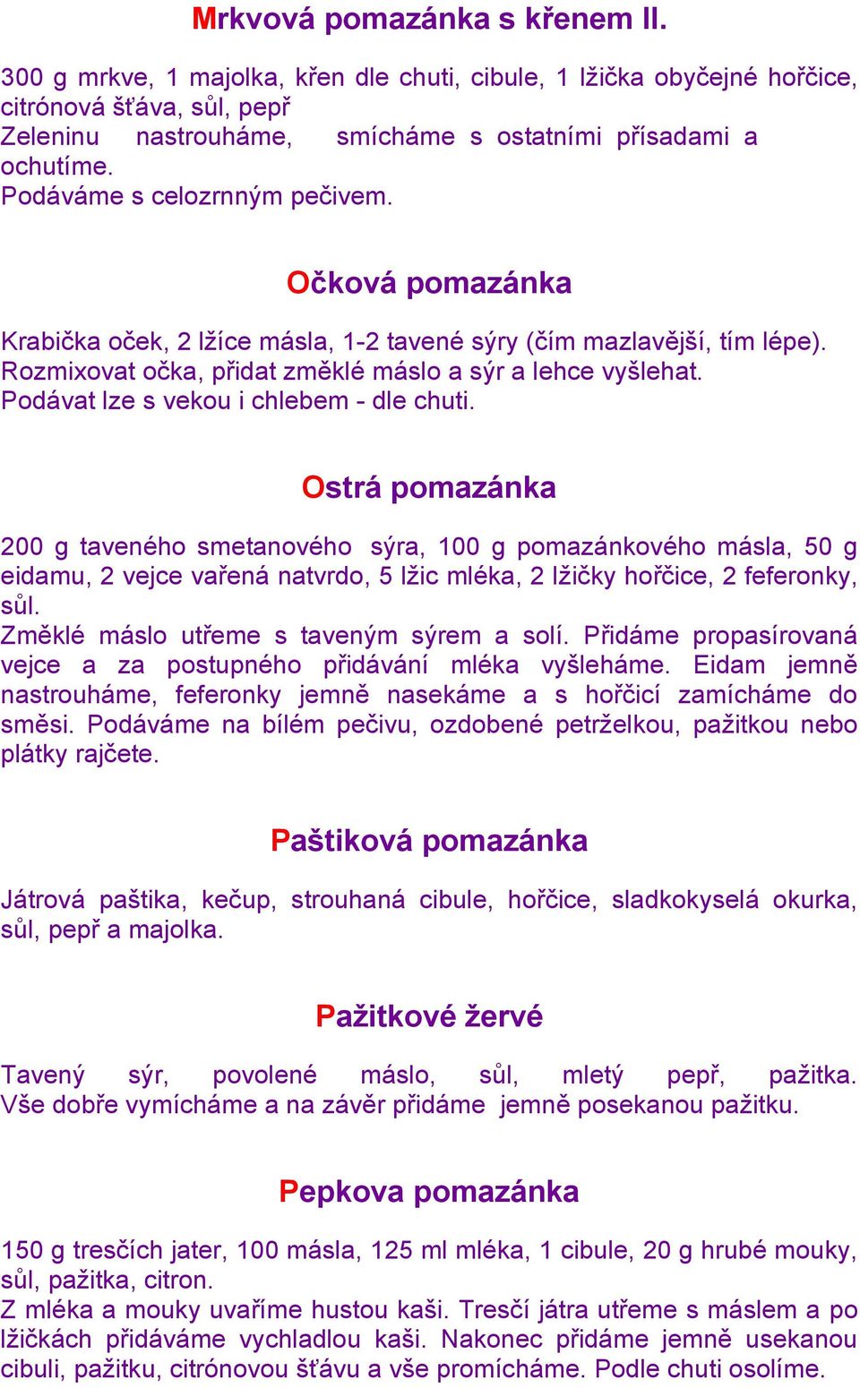 Podávat lze s vekou i chlebem - dle chuti.