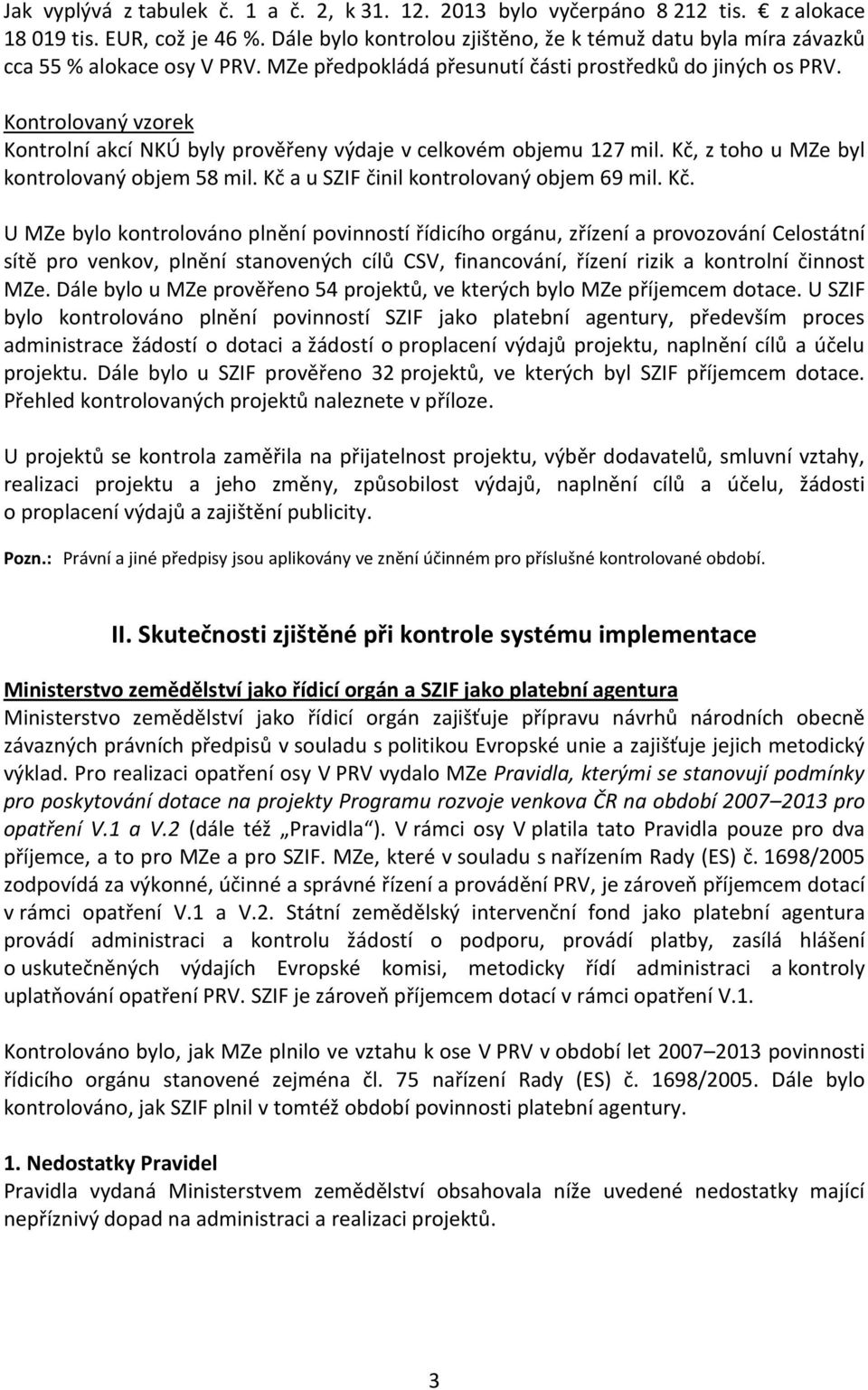 Kontrolovaný vzorek Kontrolní akcí NKÚ byly prověřeny výdaje v celkovém objemu 127 mil. Kč,