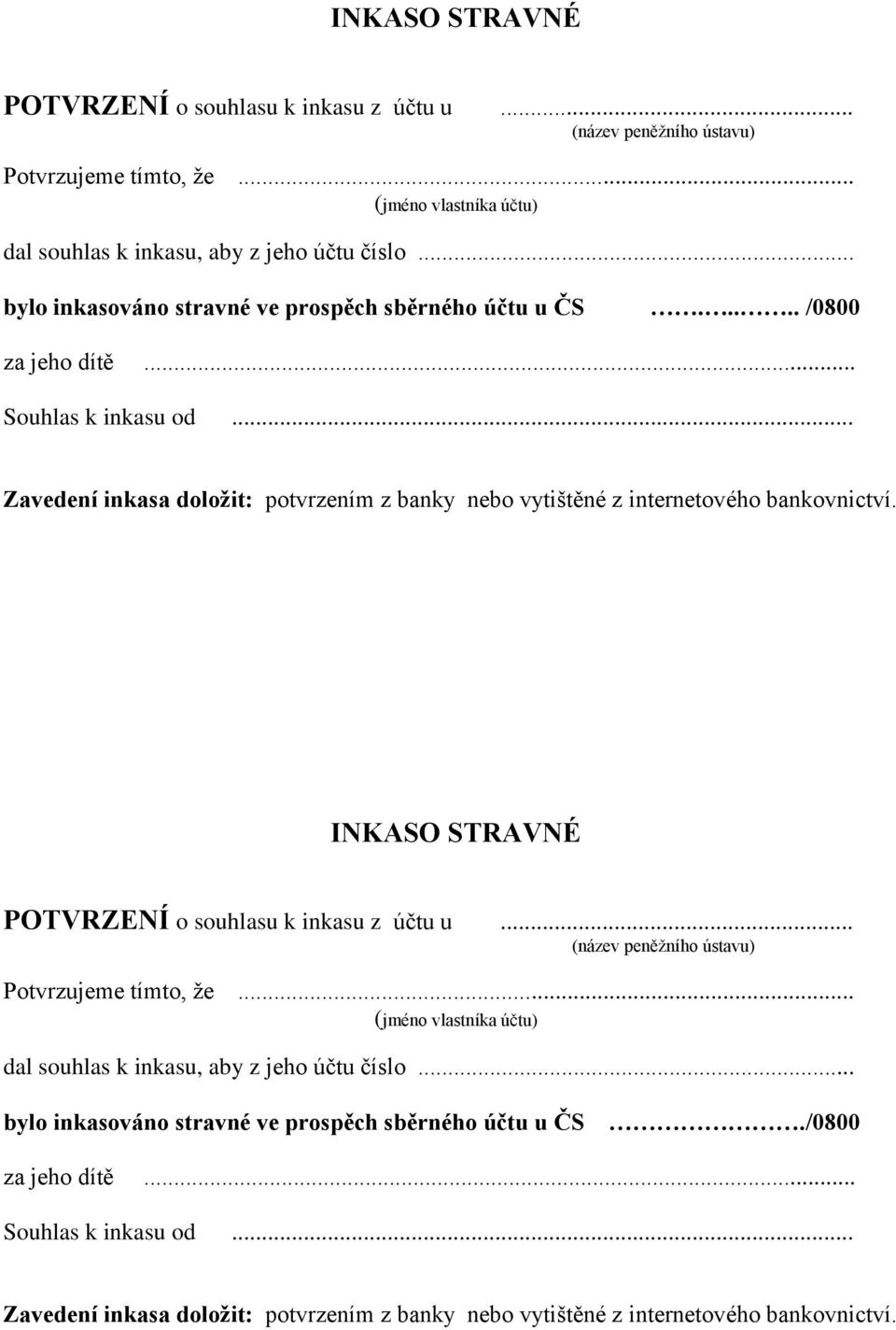 .. Zavedení inkasa doložit: potvrzením z banky nebo vytištěné z internetového bankovnictví. .. bylo inkasováno stravné ve prospěch sběrného účtu u ČS./0800 za jeho dítě.