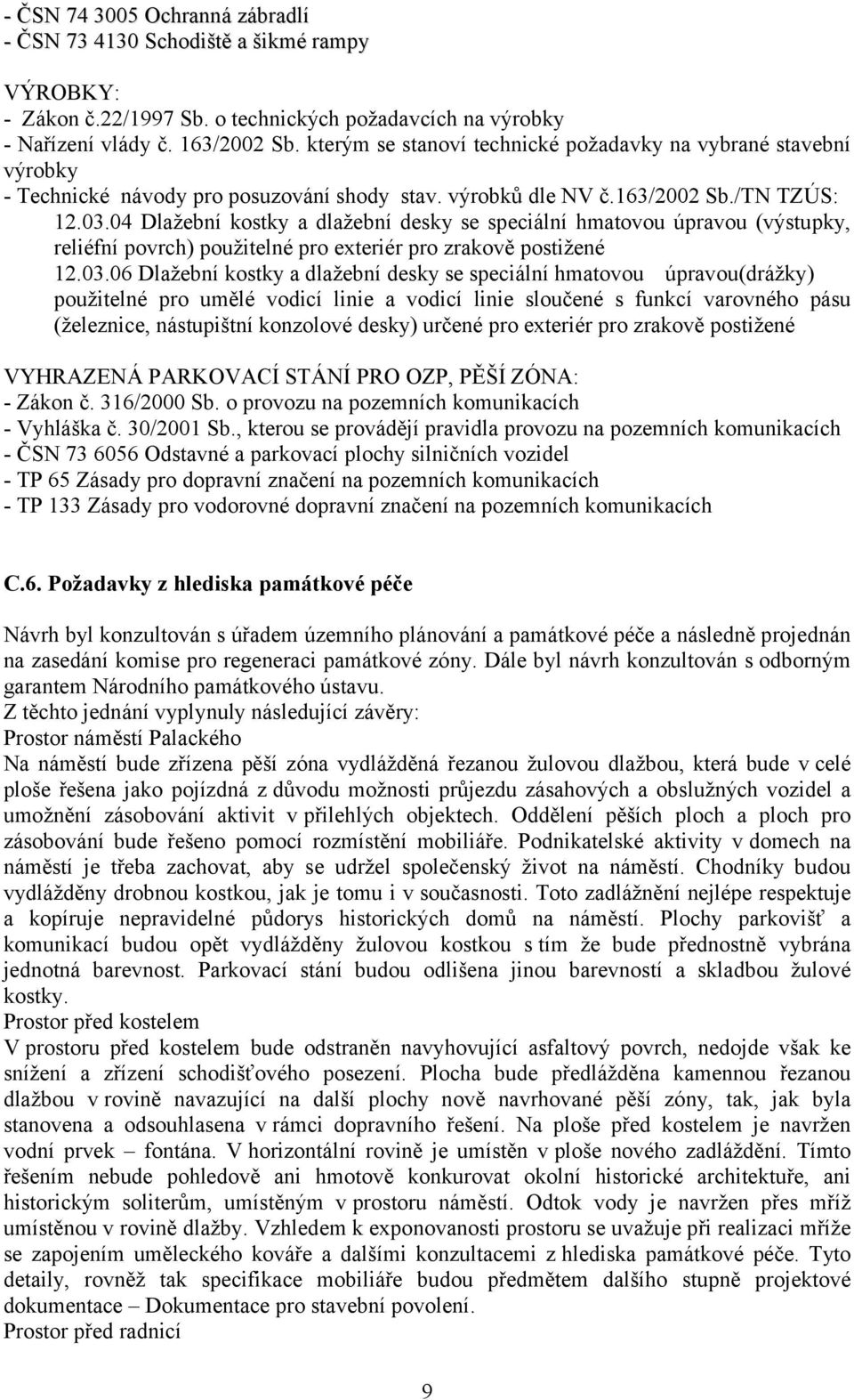 04 Dlažební kostky a dlažební desky se speciální hmatovou úpravou (výstupky, reliéfní povrch) použitelné pro exteriér pro zrakově postižené 12.03.