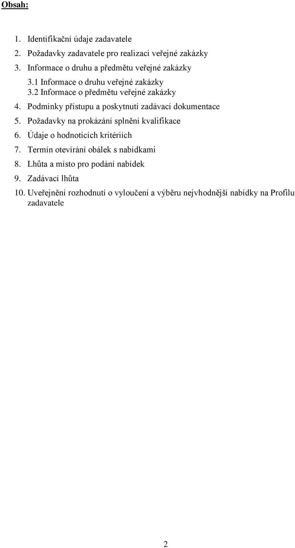 Podmínky přístupu a poskytnutí zadávací dokumentace 5. Požadavky na prokázání splnění kvalifikace 6. Údaje o hodnotících kritériích 7.
