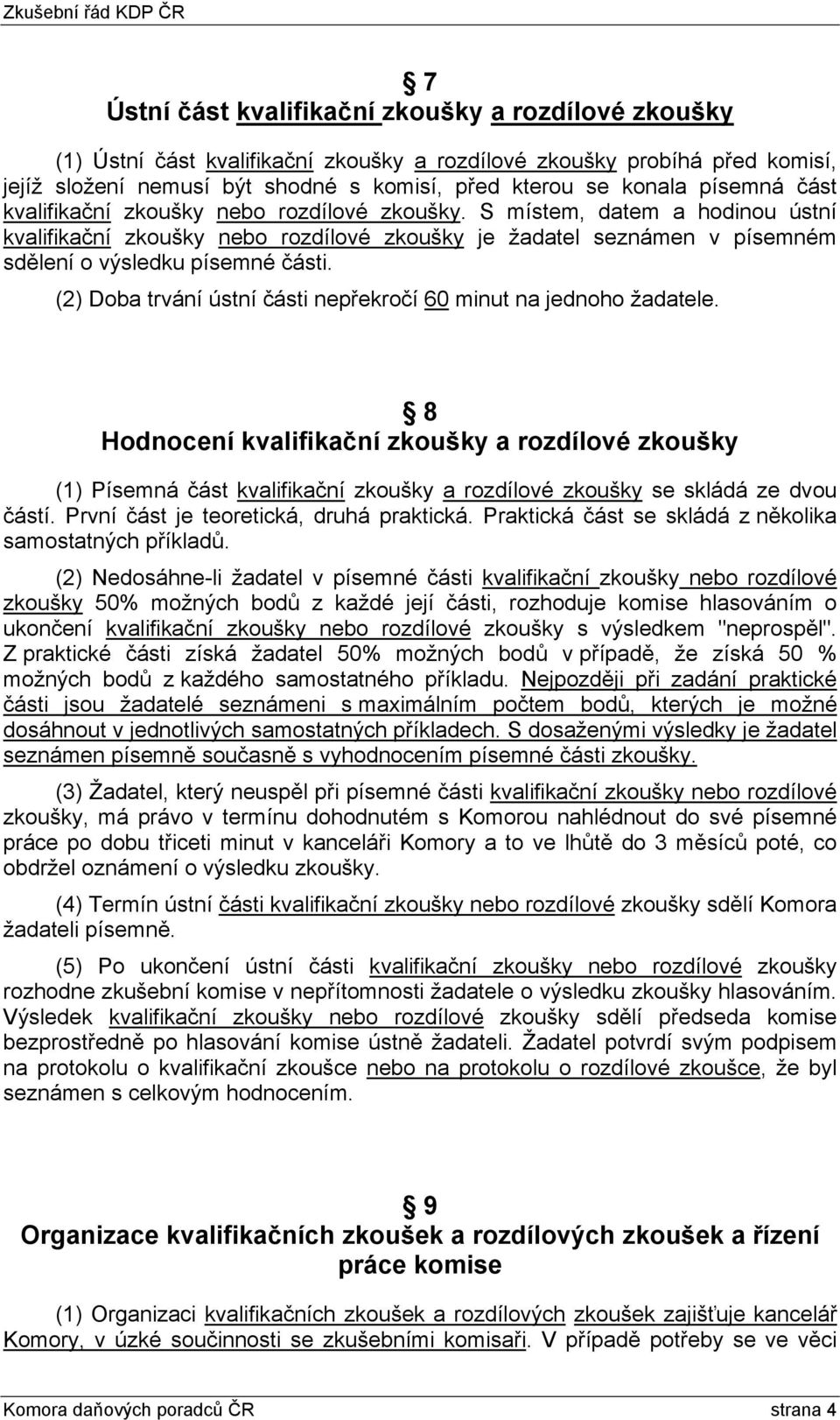 (2) Doba trvání ústní části nepřekročí 60 minut na jednoho žadatele.