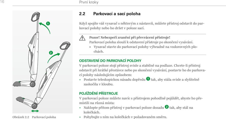 ODSTAVENÍ DO PARKOVACÍ POLOHY V parkovací poloze stojí přístroj svisle a stabilně na podlaze.