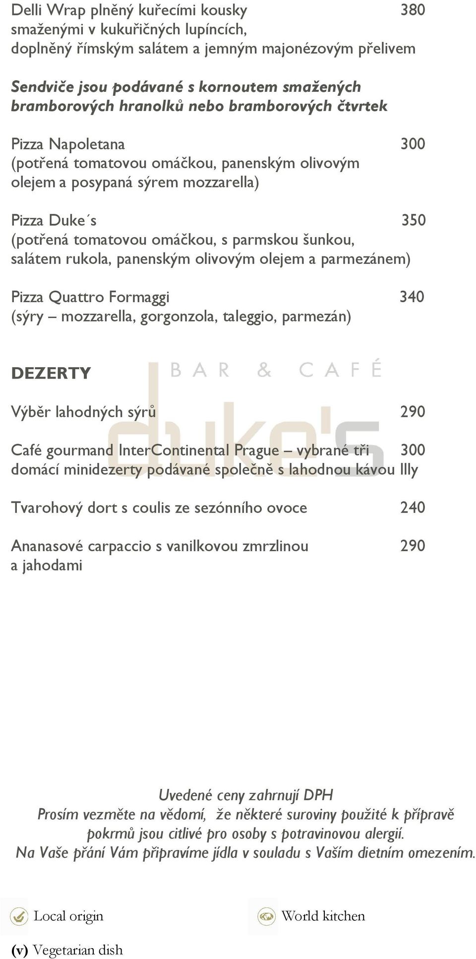 rukola, panenským olivovým olejem a parmezánem) Pizza Quattro Formaggi 340 (sýry mozzarella, gorgonzola, taleggio, parmezán) DEZERTY Výběr lahodných sýrů 290 Café gourmand InterContinental Prague