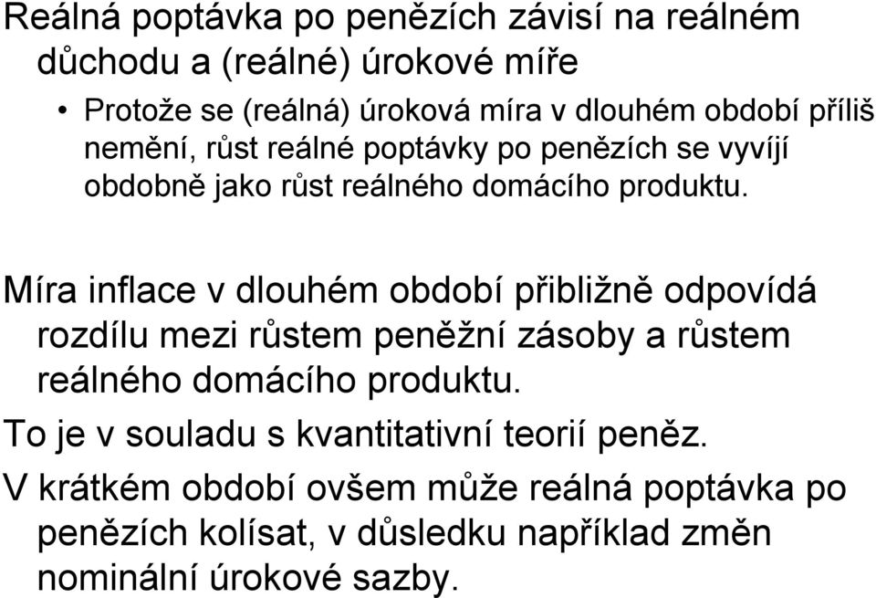 Míra inflace v dlouhém období přibližně odpovídá rozdílu mezi růstem peněžní zásoby a růstem reálného domácího produktu.