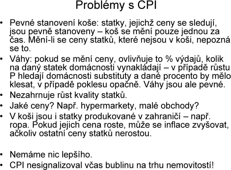 Váhy: pokud se mění ceny, ovlivňuje to % výdajů, kolik na daný statek domácnosti vynakládají v případě růstu P hledají domácnosti substituty a dané procento by mělo klesat, v