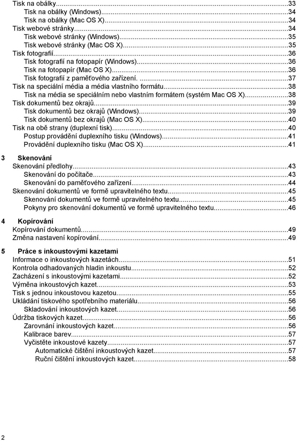 ..38 Tisk na média se speciálním nebo vlastním formátem (systém Mac OS X)...38 Tisk dokumentů bez okrajů...39 Tisk dokumentů bez okrajů (Windows)...39 Tisk dokumentů bez okrajů (Mac OS X).