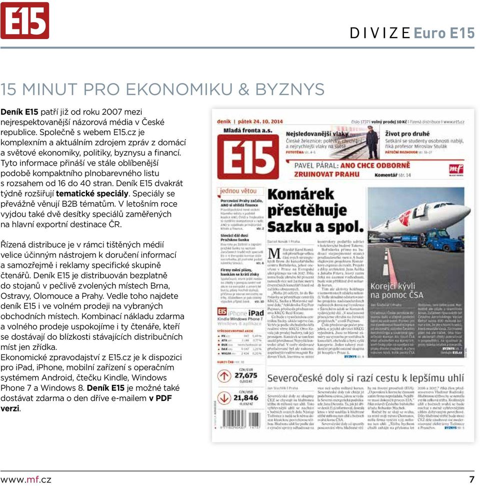 Tyto informace přináší ve stále oblíbenější podobě kompaktního plnobarevného listu s rozsahem od 16 do 40 stran. Deník E15 dvakrát týdně rozšiřují tematické speciály.