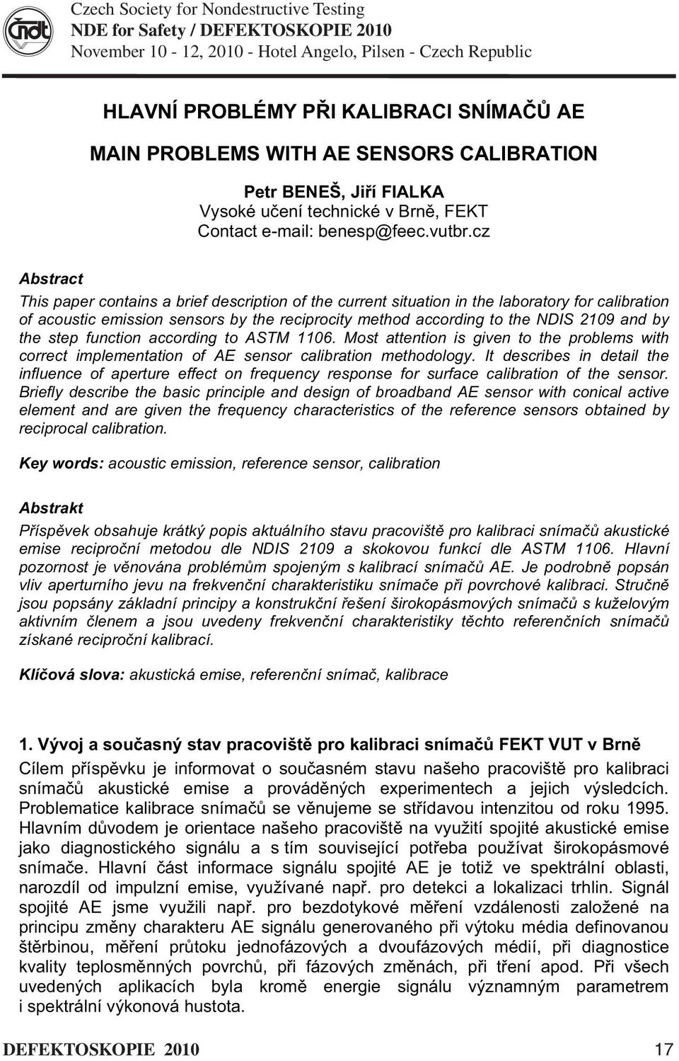 cz Abstract This paper contains a brief description of the current situation in the laboratory for calibration of acoustic emission sensors by the reciprocity method according to the NDIS 2109 and by