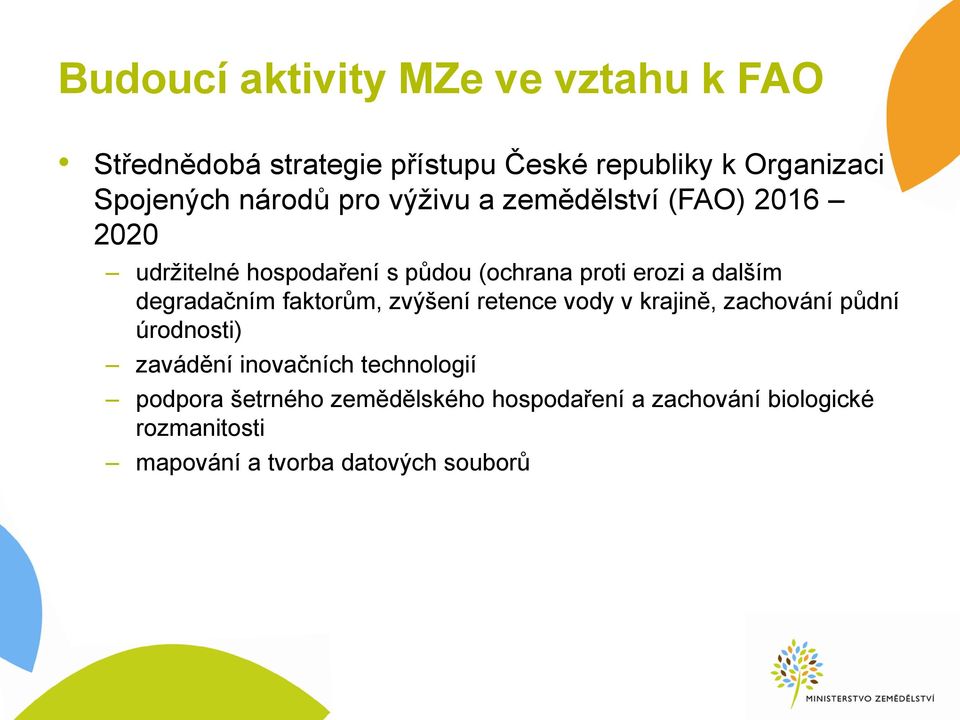 degradačním faktorům, zvýšení retence vody v krajině, zachování půdní úrodnosti) zavádění inovačních