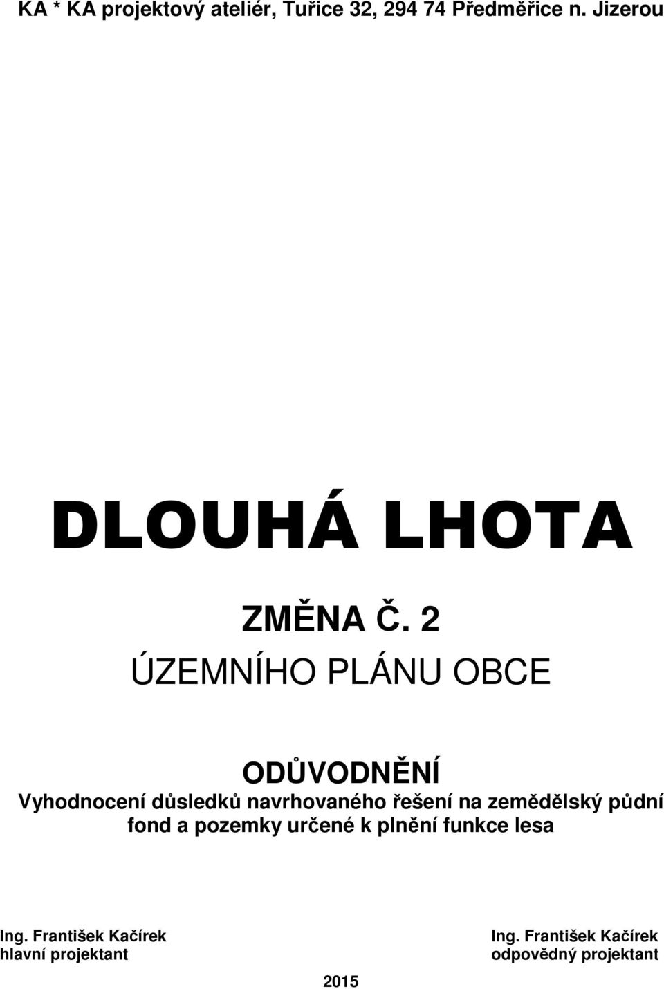 2 ÚZEMNÍHO PLÁNU OBCE ODŮVODNĚNÍ Vyhodnocení důsledků navrhovaného řešení na