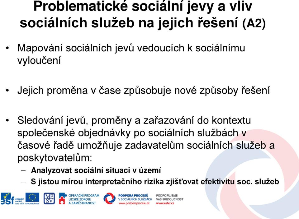 kontextu společenské objednávky po sociálních službách v časové řadě umožňuje zadavatelům sociálních služeb a