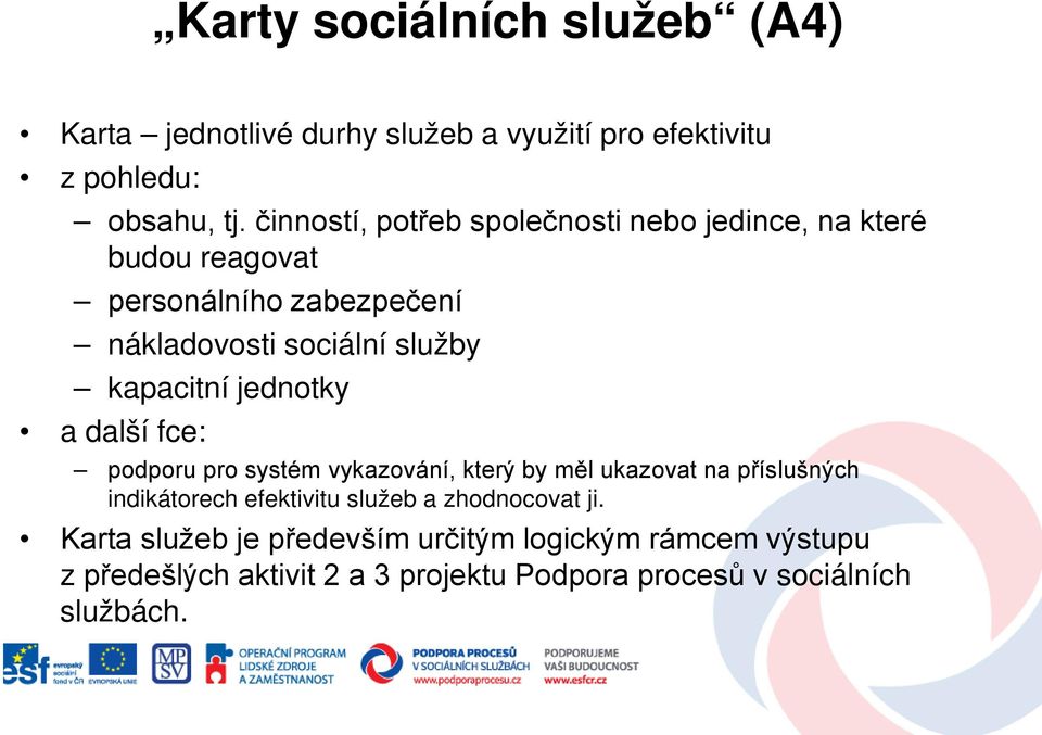 kapacitní jednotky a další fce: podporu pro systém vykazování, který by měl ukazovat na příslušných indikátorech efektivitu