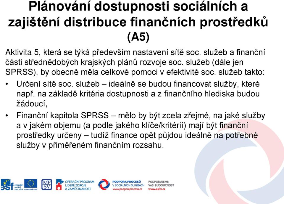 služeb takto: Určení sítě soc. služeb ideálně se budou financovat služby, které např.