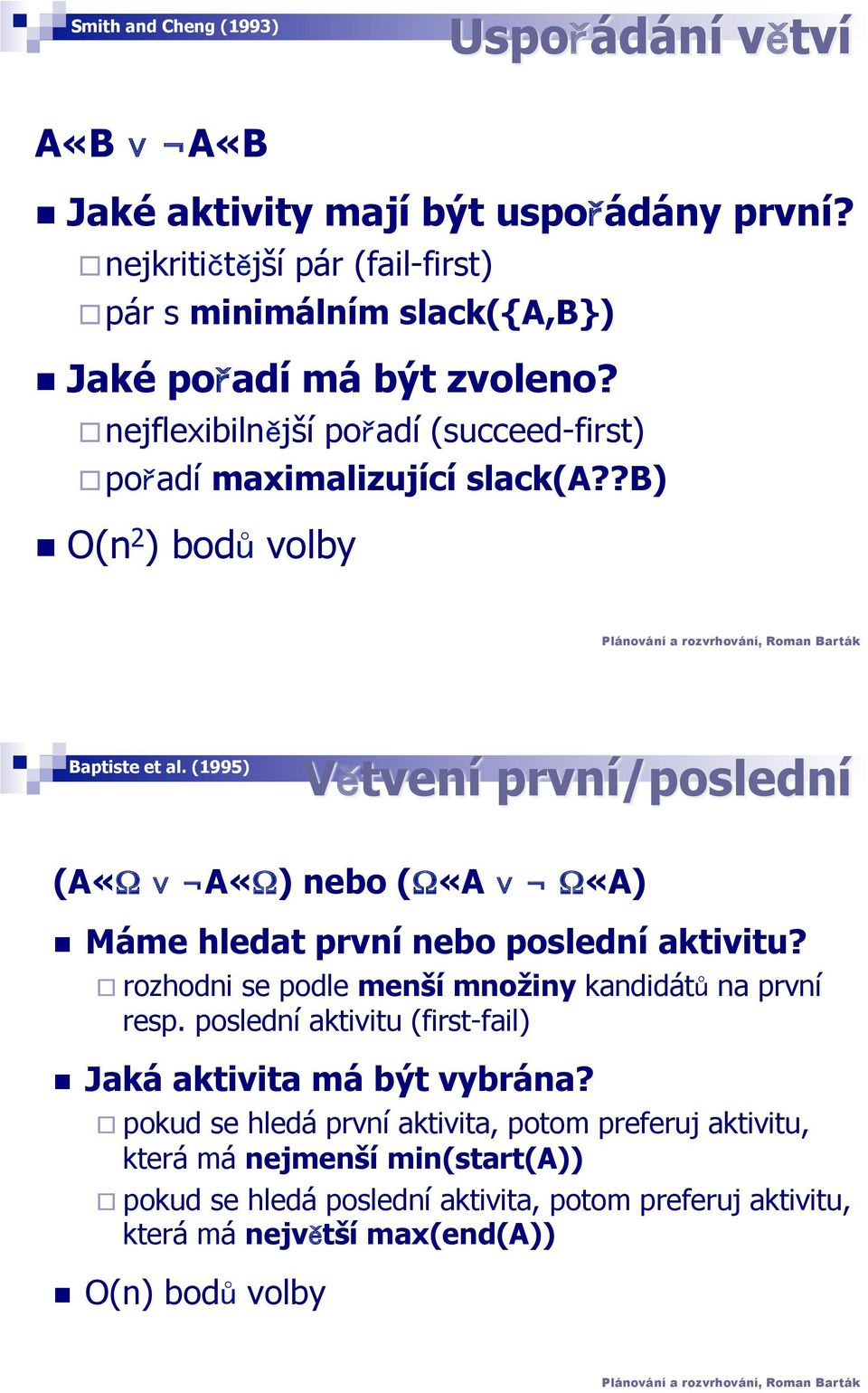 (1995) V tvení první/poslední (A«Ω A«Ω) nebo (Ω«A Ω«A)! Máme hledat první nebo poslední aktvtu? " rozhodn se podle menší množny kanddát na první resp.