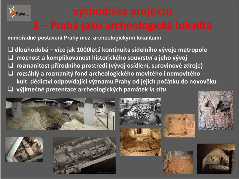 rozmanitost přírodního prostředí (vývoj osídlení, surovinové zdroje) rozsáhlý a rozmanitý fond archeologického movitého i