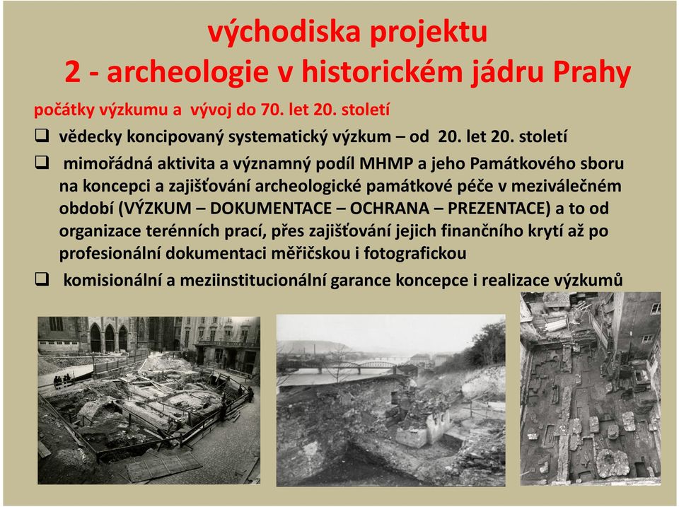 století mimořádná aktivita a významný podíl MHMP a jeho Památkového sboru na koncepci a zajišťování archeologické památkové péče v