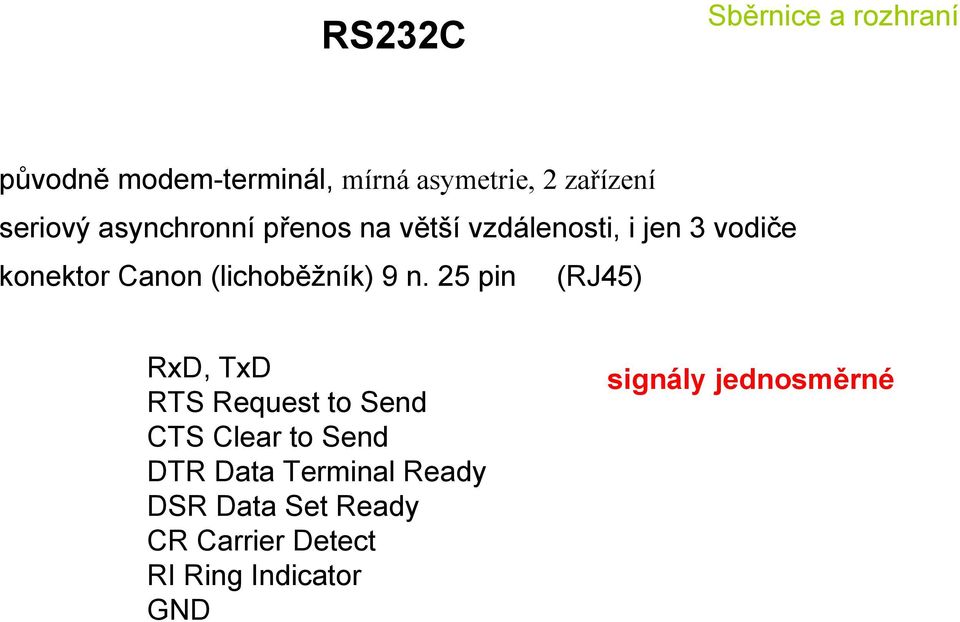 25 pin (RJ45) RxD, TxD RTS Request to Send CTS Clear to Send DTR Data Terminal