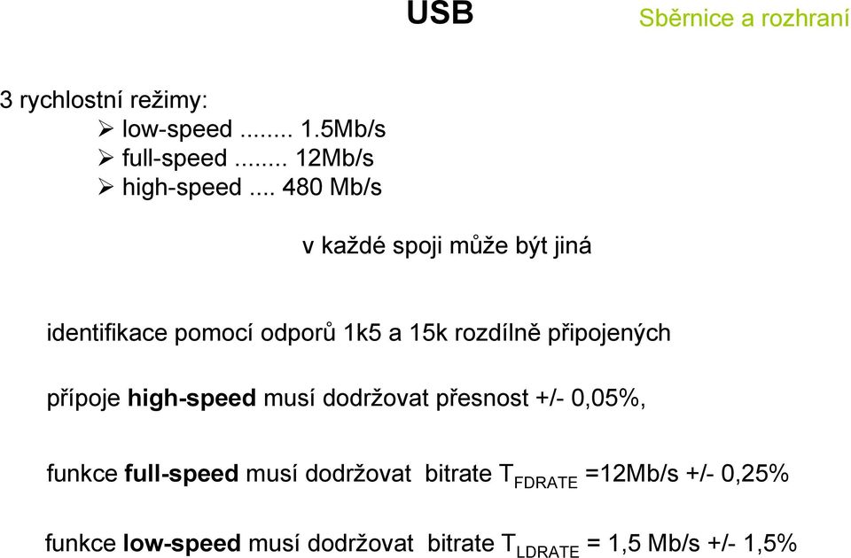 připojených přípoje high-speed musí dodržovat přesnost +/- 0,05%, funkce full-speed musí