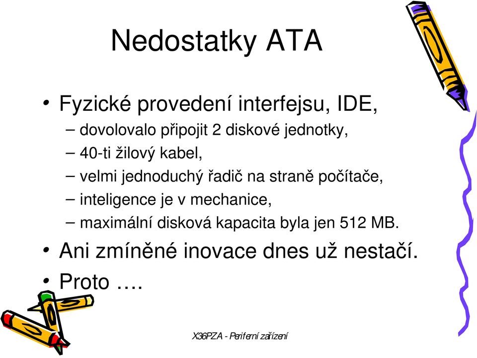 řadič na straně počítače, inteligence je v mechanice, maximální