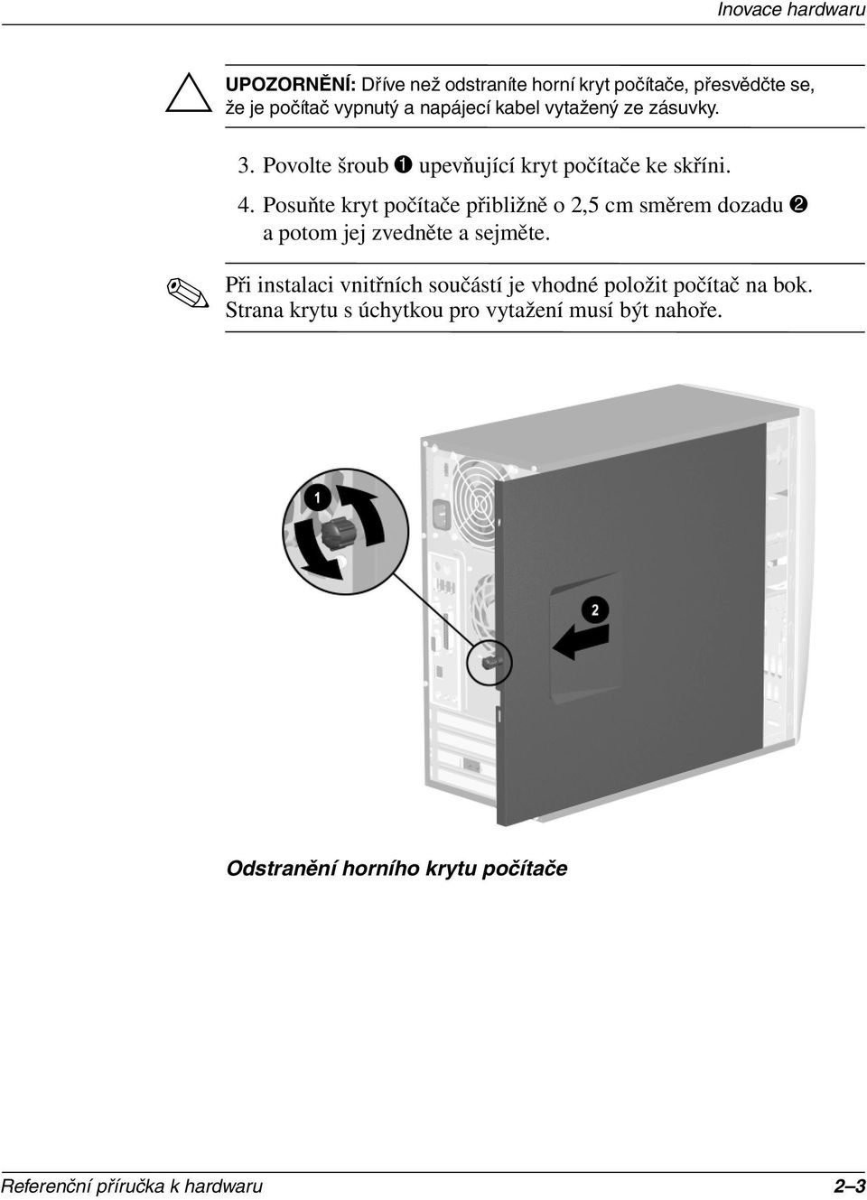 Posuňte kryt počítače přibližně o 2,5 cm směrem dozadu 2 a potom jej zvedněte a sejměte.