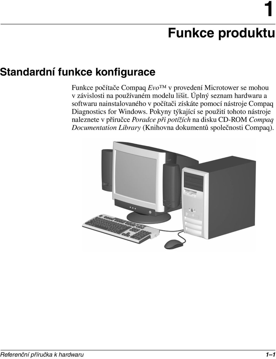Úplný seznam hardwaru a softwaru nainstalovaného v počítači získáte pomocí nástroje Compaq Diagnostics for Windows.