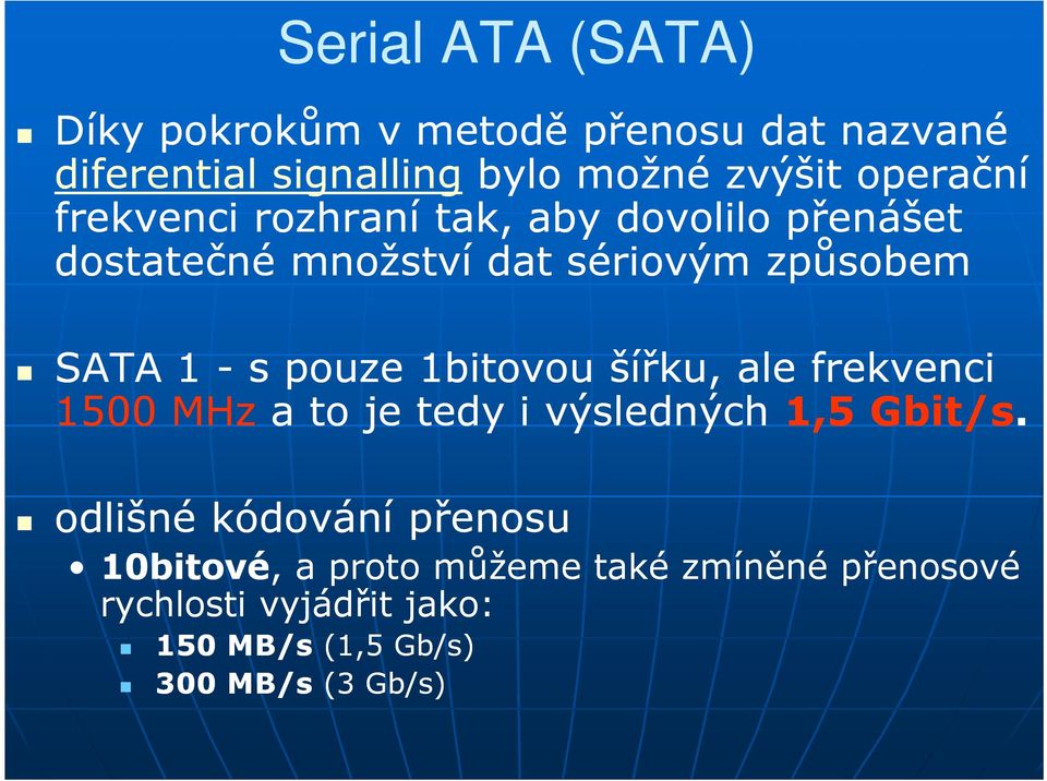 pouze 1bitovou šířku, ale frekvenci 1500 MHz a to je tedy i výsledných 1,5 Gbit/s.