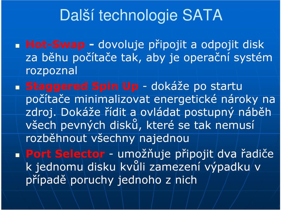 Dokáže řídit a ovládat postupný náběh všech pevných disků, které se tak nemusí rozběhnout všechny najednou